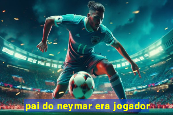 pai do neymar era jogador